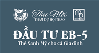 Hội thảo ĐẦU TƯ EB-5 - THẺ XANH MỸ CHO CẢ GIA ĐÌNH